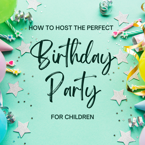 How to host the perfect party for children 🎈